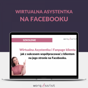 SZKOLENIE „Wirtualna Asystentka (i nie tylko), a Fanpage klienta. Jak z sukcesem współpracować z klientem na jego stronie na Facebooku?” worqAssist