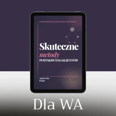 Skuteczne metody pozyskiwania klientów Przewodnik dla Wirtualnej Asystentki Agnieszka Pojda worqAssist